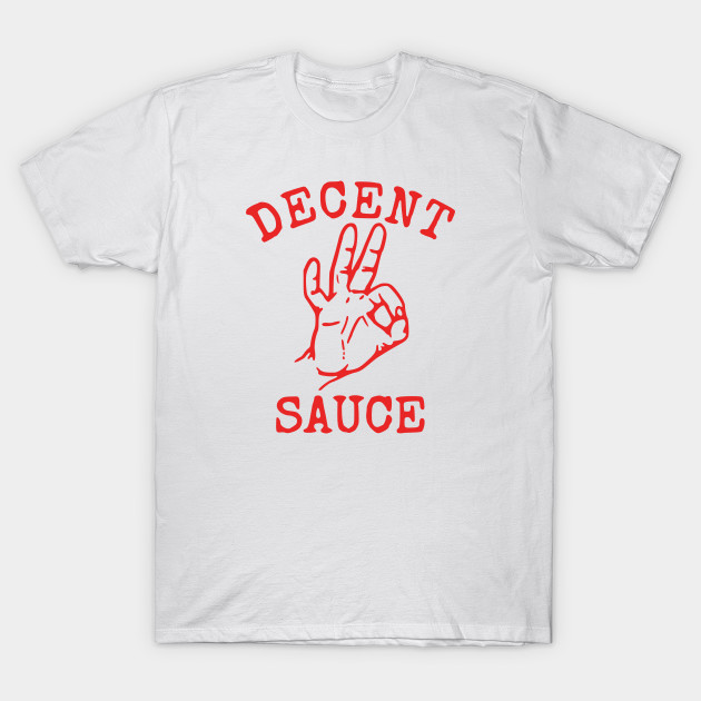 Decent Sauce T-Shirt-TOZ